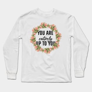 You Are Entirely Up To You Long Sleeve T-Shirt